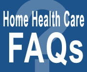 Home Health Care FAQs